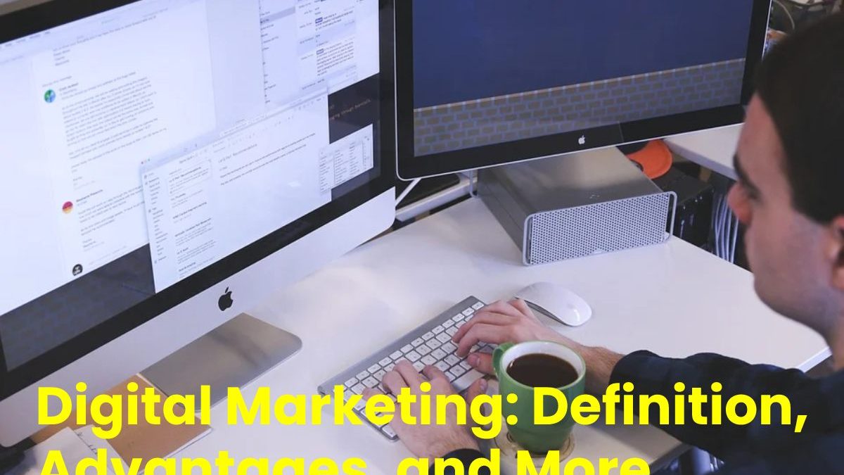 Digital Marketing: Definition, Advantages, and More