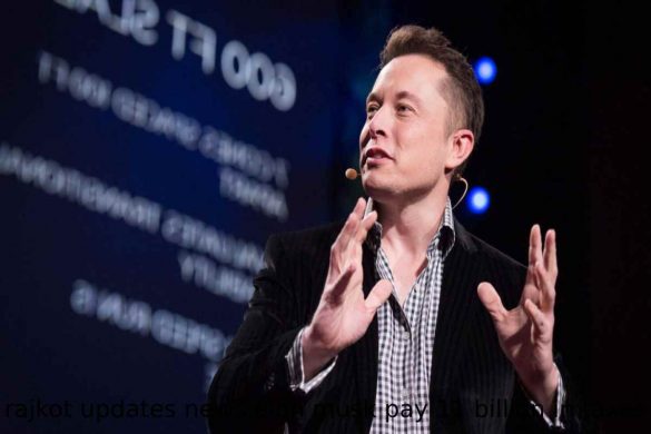 rajkot updates news elon musk pay 11 billion in taxes