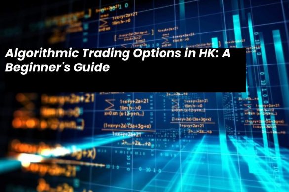 Algorithmic Trading Options in HK_ A Beginner's Guide