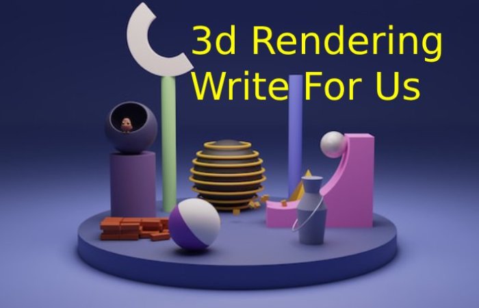 3d Rendering Write For Us