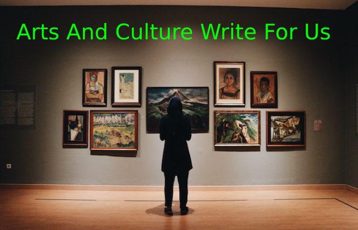 Arts And Culture Write for Us