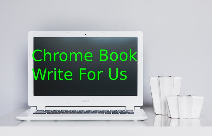 Chrome Book Write For Us