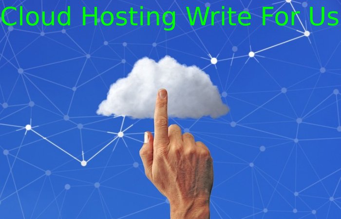 Cloud Hosting Write For Us