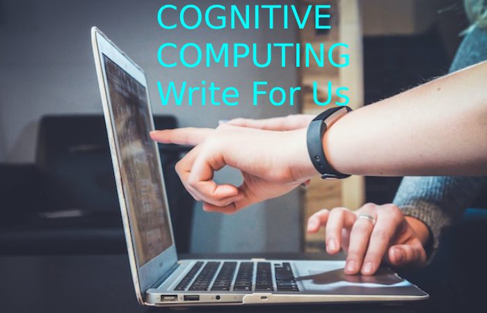 COGNITIVE COMPUTING Write For Us