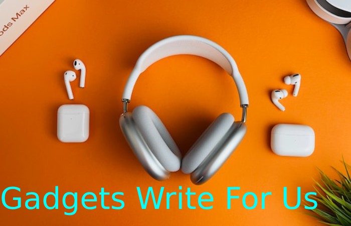 Gadgets Write for Us