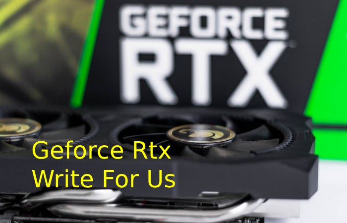 Geforce Rtx Write For Us