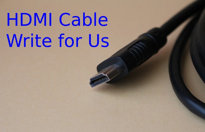 HDMI cable Write for Us