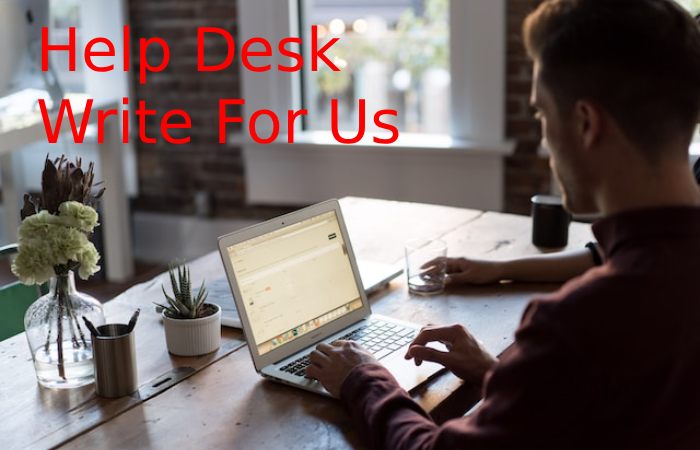 Help Desk Write for Us