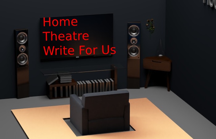 Home Theatre Write for Us