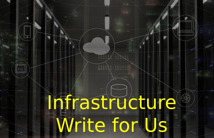 Infrastructure Write for Us