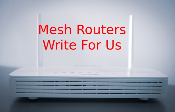 Mesh Routers Write For Us