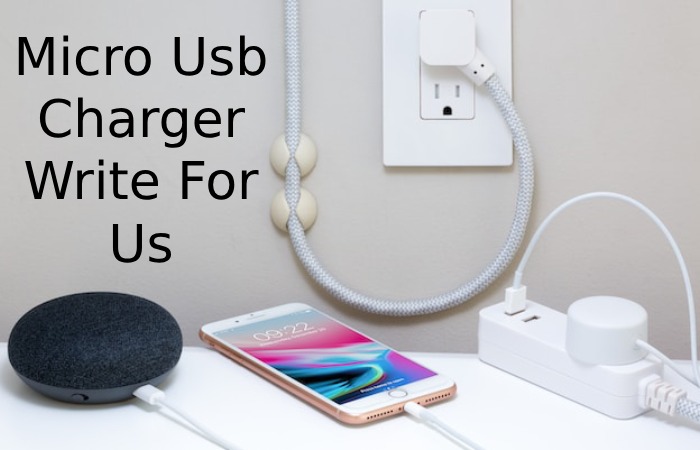 Micro USB Charger Write For Us