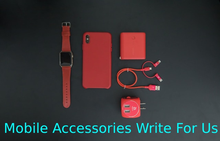 Mobile Accessories Write For Us