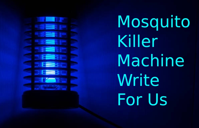 Mosquito Killer Machine Write For Us