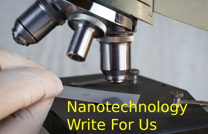 Nanotechnology Write For Us