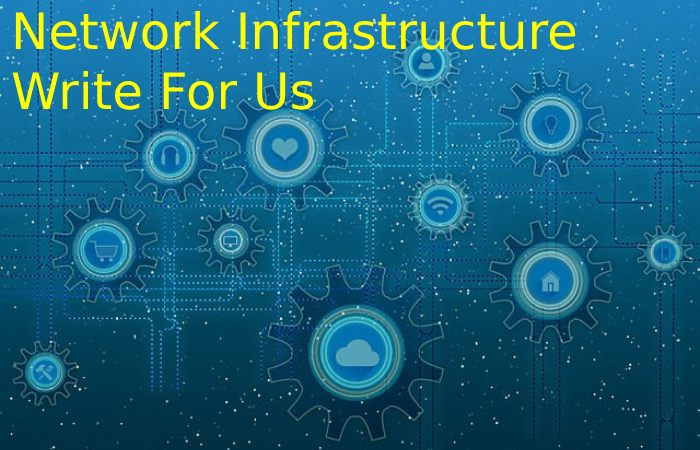 Network Infrastructure Write For Us