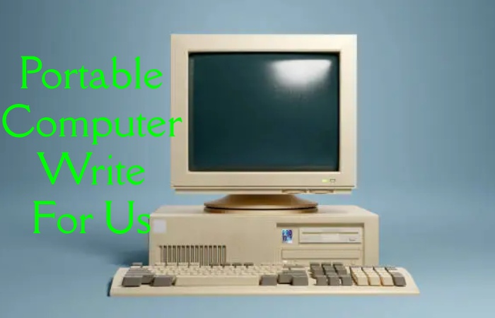 Portable Computer Write For Us