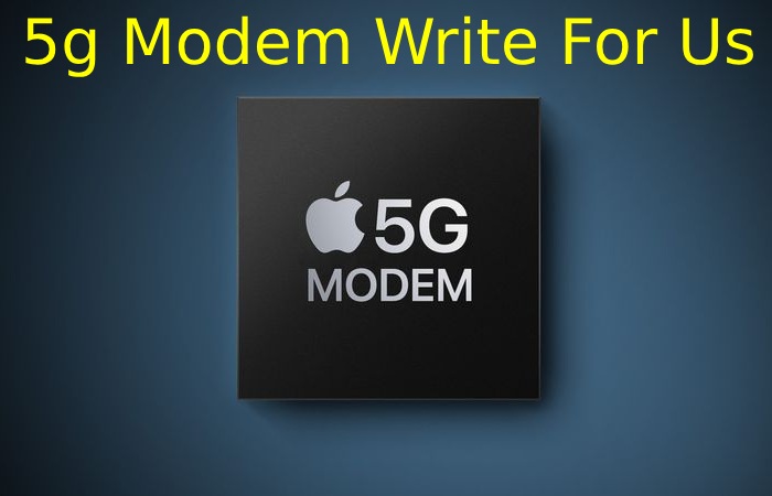 5g Modem Write For Us