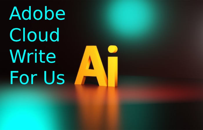 Adobe Cloud Write For Us