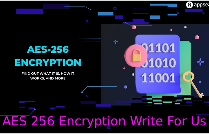 AES 256 Encryption Write For Us