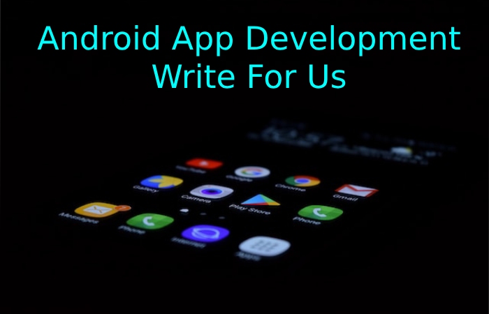 Android App Development Write For Us