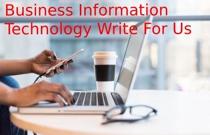 Business Information Technology Write For Us