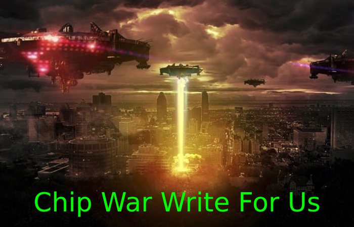 Chip War Write For Us