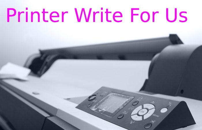 Printer Write For Us 