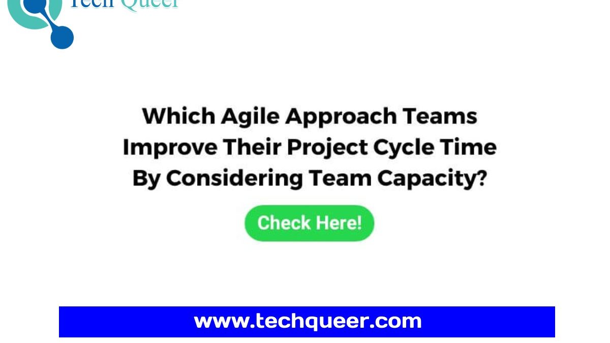 Which Agile Approach Helps Teams Improve Their Project Cycle Time by Considering Team Capacity?