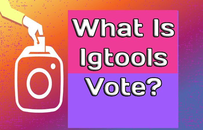 What Is Igtools Vote_