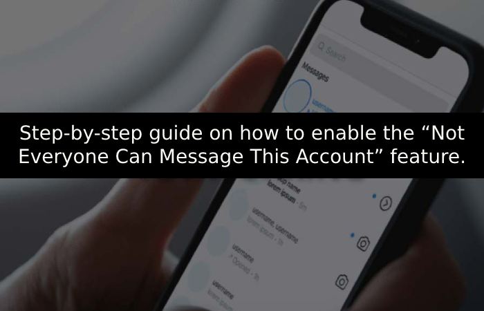 Step-by-step guide on how to enable the “Not Everyone Can Message This Account” feature.