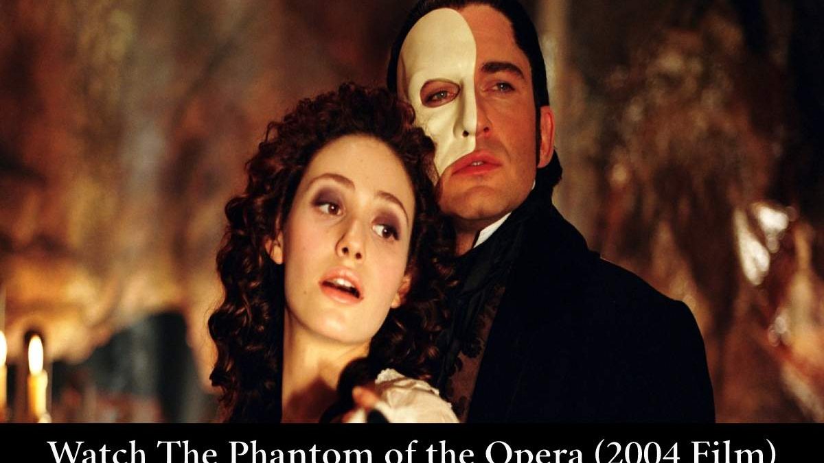 Watch The Phantom of the Opera (2004 Film)