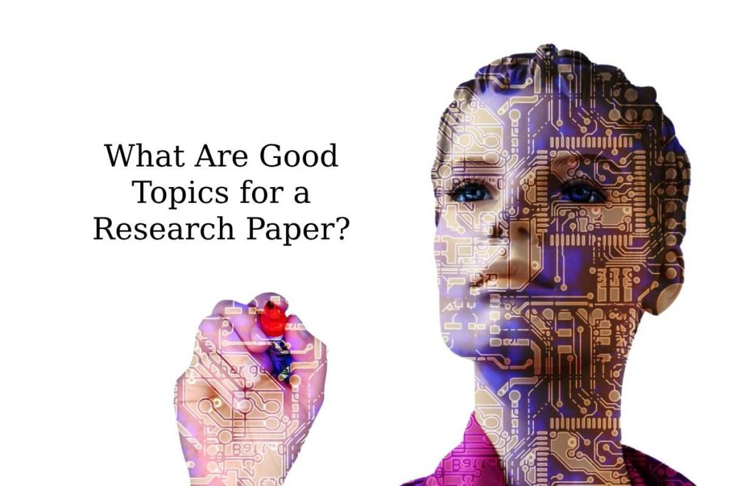 What Are Good Topics for a Research Paper_